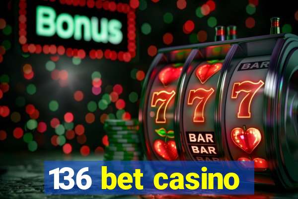 136 bet casino